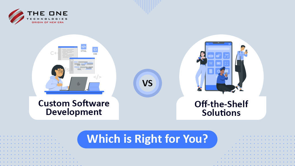 Custom Software Development Vs Off The Shelf Solutions Which Is Right