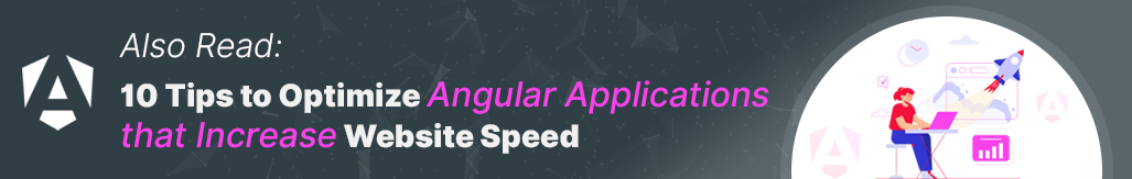 also read 10 tips to optimize angular application
