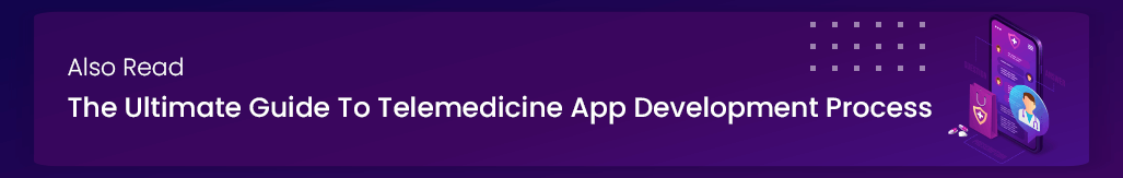 also read guide to telemedicine app development