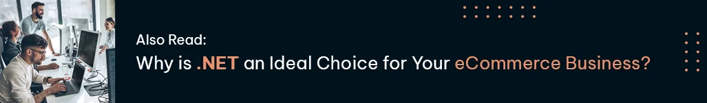 also read why dot net an ideal choice for your ecommerce business
