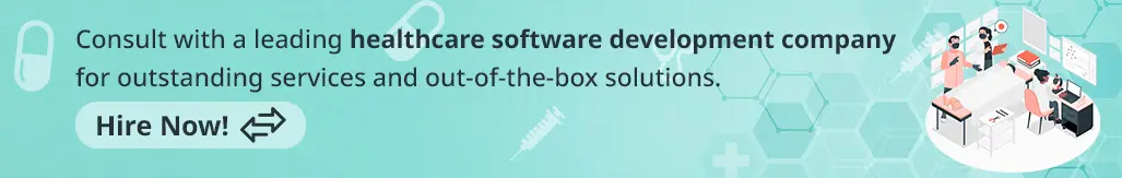 consult with a leading healthcare software development company for outstanding services and out of the box solutions