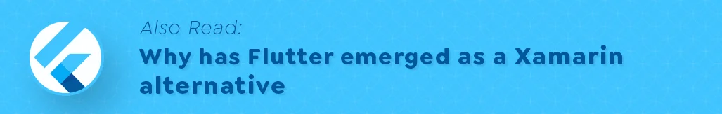 Flutter Emerged As Xamarin Alternative Must Read.