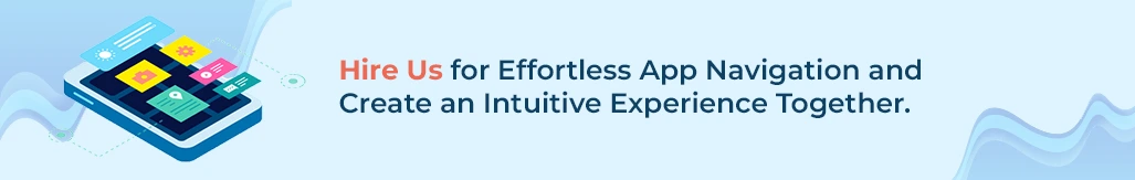 hire us for effortless app navigation