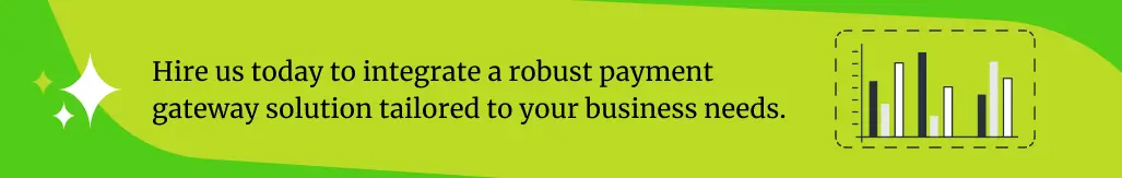 Hire Us Today To Integrate A Robust Payment Gateway