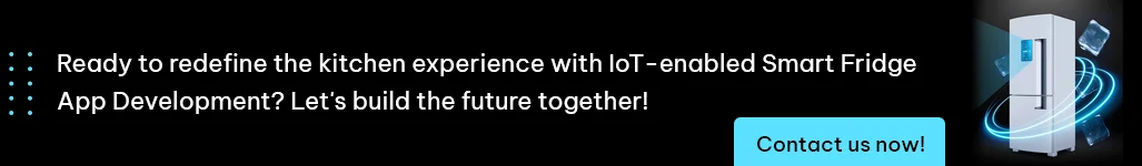 ready to redefine the kitchen experience with iot enabled smart fridge app development