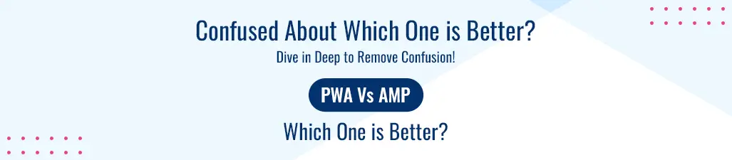 which is better PWA or AMP