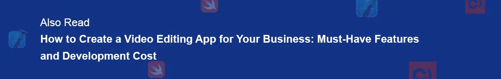 also read how to create a video editing app for your business must have features and development cost