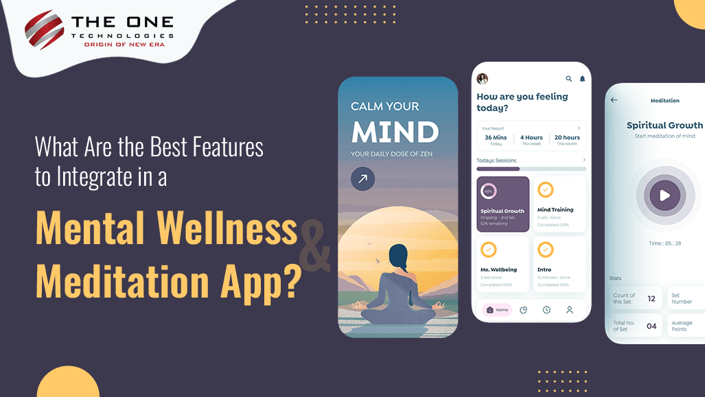 What Are the Best Features to Integrate in a Mental Wellness and Meditation App?