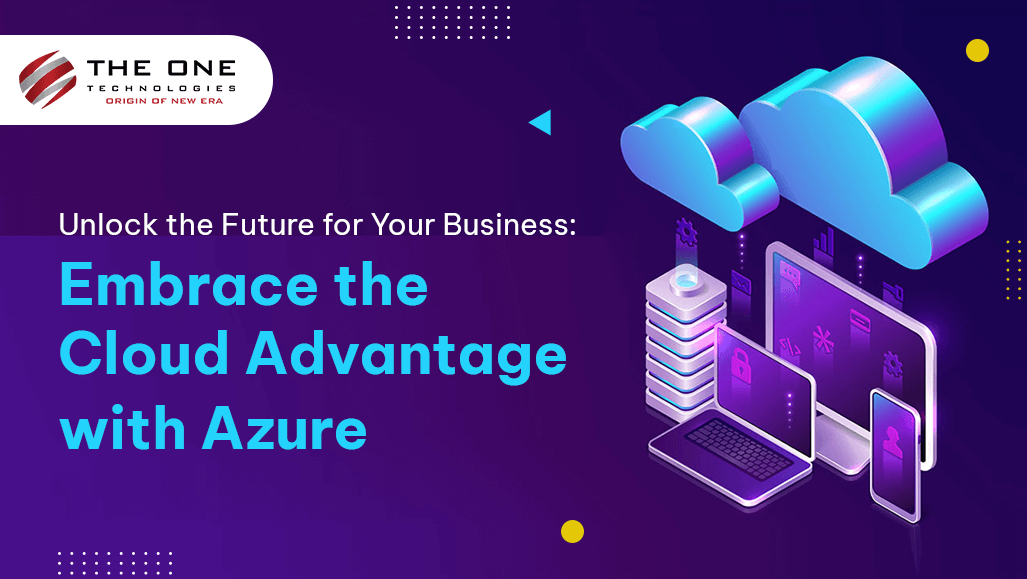 Unlock the Future for Your Business: Embrace the Cloud Advantage with Azure