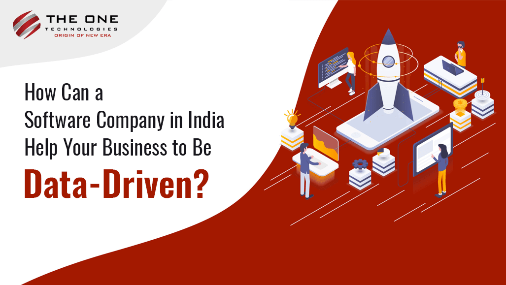 How Can a Software Company in India Help Your Business to Be Data-Driven?