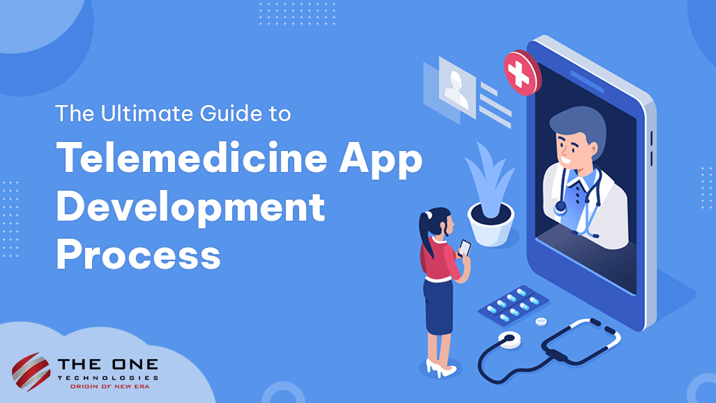 The Ultimate Guide to Telemedicine App Development Process