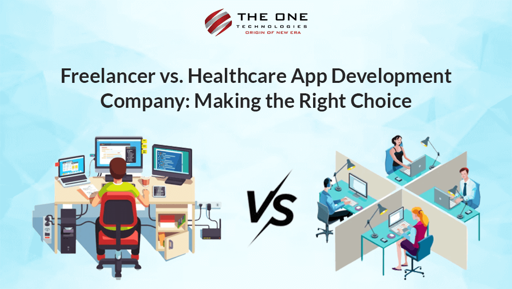 Freelancer vs. Healthcare App Development Company: Making the Right Choice