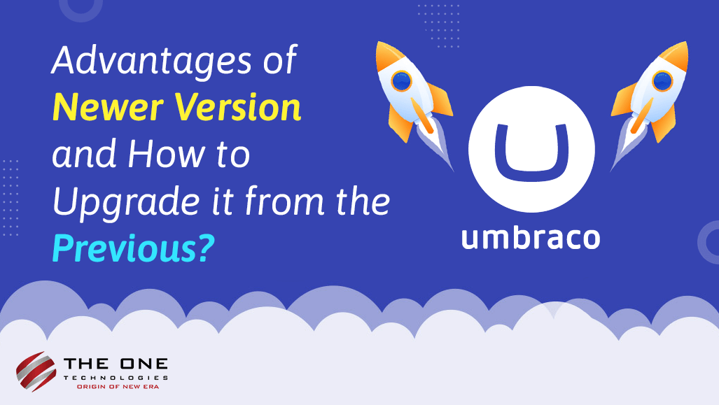 Umbraco Migration - Advantages of Newer Version and How to Upgrade it from the Previous?