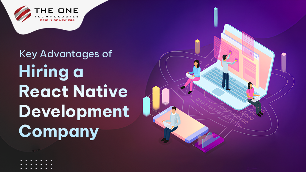 Key Advantages of Hiring a React Native Development Company