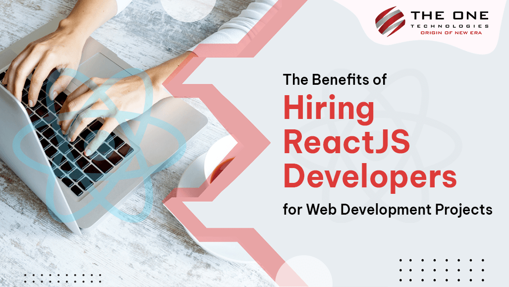 The Benefits of Hiring ReactJS Developers for Web Development Projects