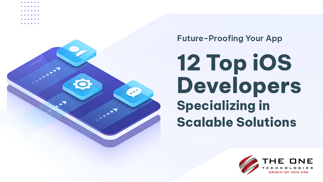 Future-Proofing Your App: 12 Top iOS Developers Specializing in Scalable Solutions
