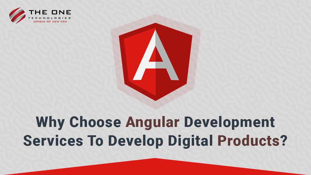 Why Choose Angular Development Services To Develop Digital Products?