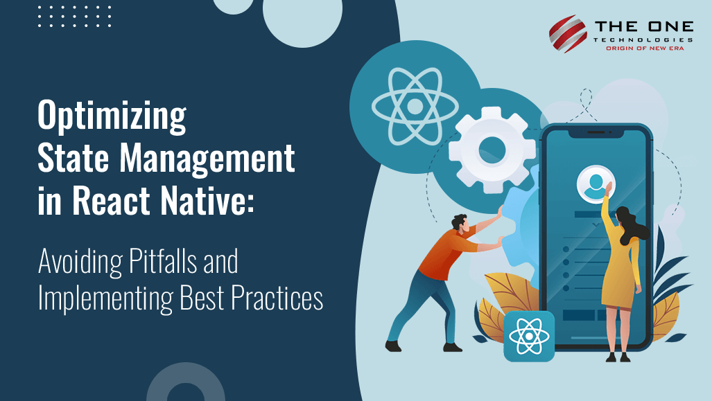 Optimizing State Management in React Native: Avoiding Pitfalls and Implementing Best Practices