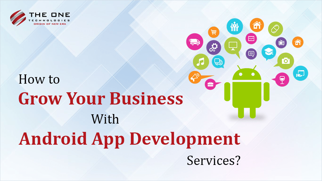 How to Grow Your Business With Android App Development Services?