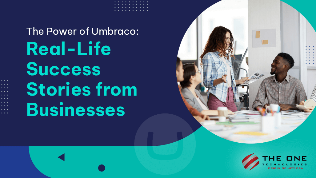 The Power of Umbraco: Real-Life Success Stories from Businesses