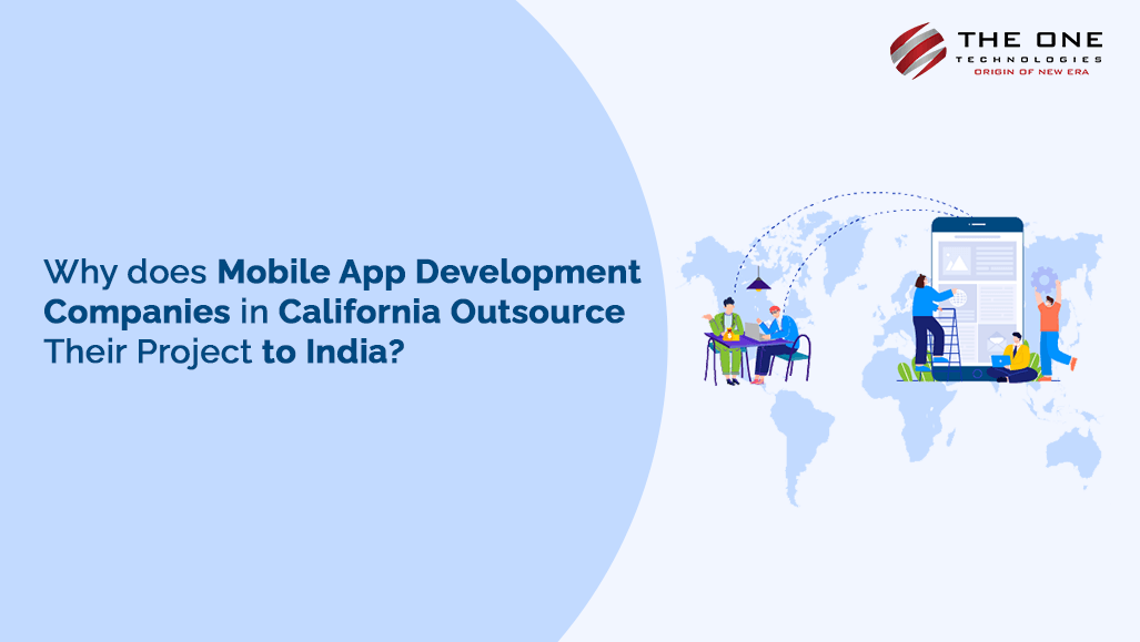 Why does Mobile App Development Companies in California Outsource Their Project to India?