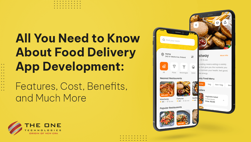 All You Need to Know About Food Delivery App Development: Features, Cost, Benefits, and Much More