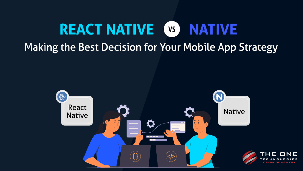 React Native Vs Native: Making the Best Decision for Your Mobile App Strategy