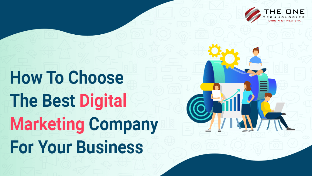 How To Choose The Best Digital Marketing Company For Your Business