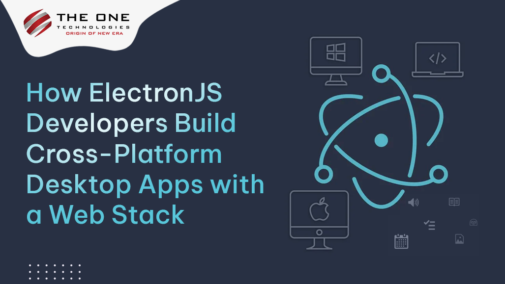 How ElectronJS Developers Build Cross-Platform Desktop Apps