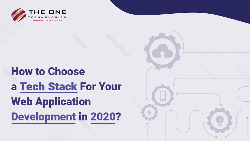 How to Choose a Tech Stack For Your Web Application Development in 2020?