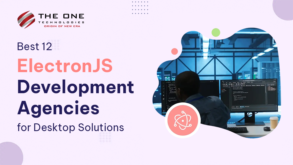 Best 12 ElectronJS Development Agencies for Desktop Solutions