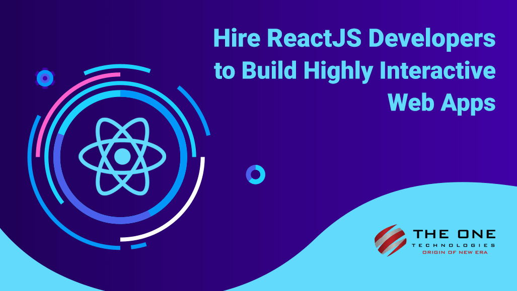 Hire ReactJS Developers to Build Highly Interactive Web Apps