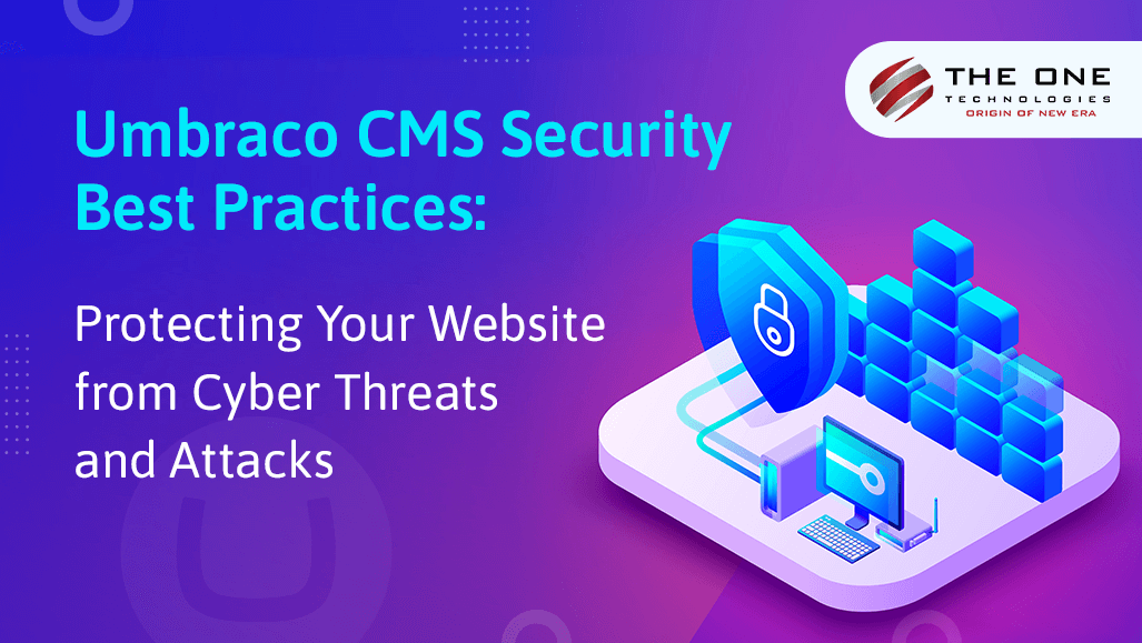 Umbraco CMS Security Best Practices: Protecting Your Website from Cyber Threats and Attacks