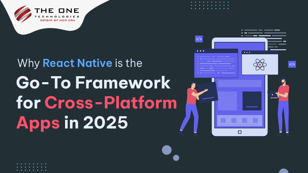 Why React Native Is the Go-To Framework for Cross-Platform Apps in 2025