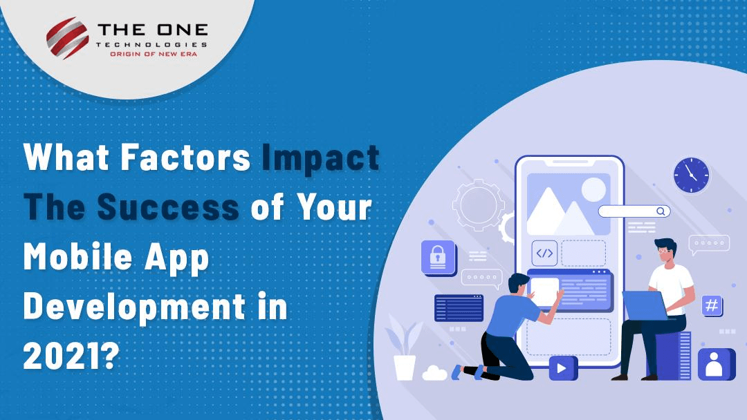 What Factors Impact The Success of Your Mobile App Development in 2021?