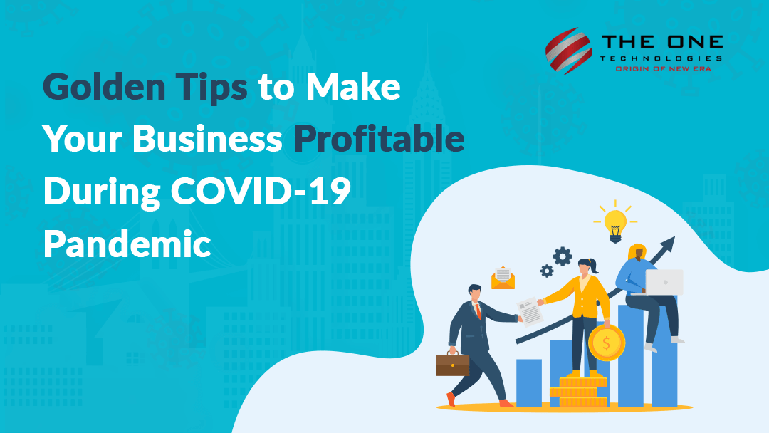 Golden Tips to Make Your Business Profitable During COVID-19 Pandemic