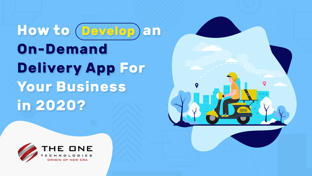 How to Develop an On-Demand Delivery App For Your Business in 2020?