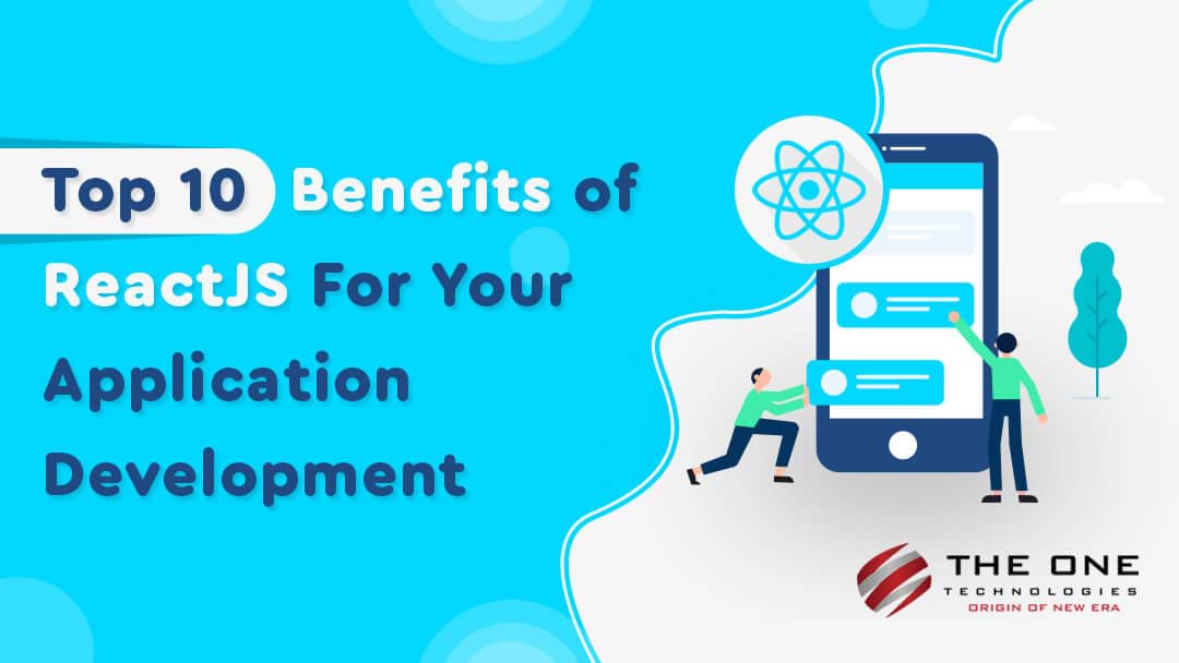 Top 10 Benefits of ReactJS For Your Application Development
