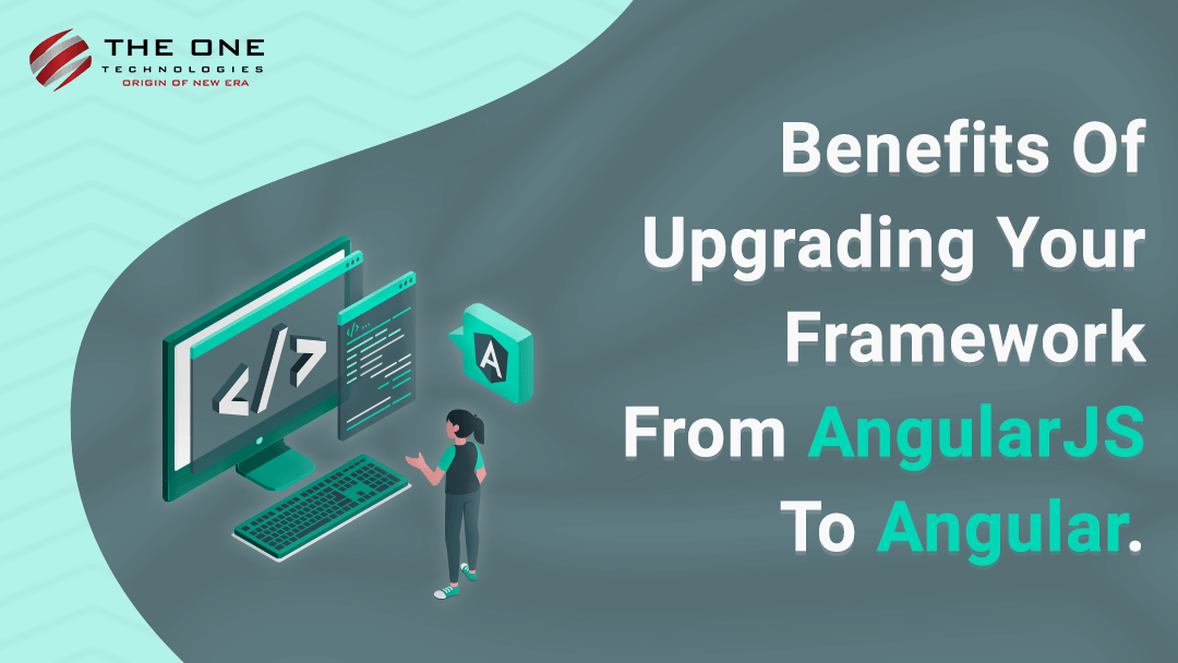 Benefits Of Upgrading Your Framework From AngularJS To Angular