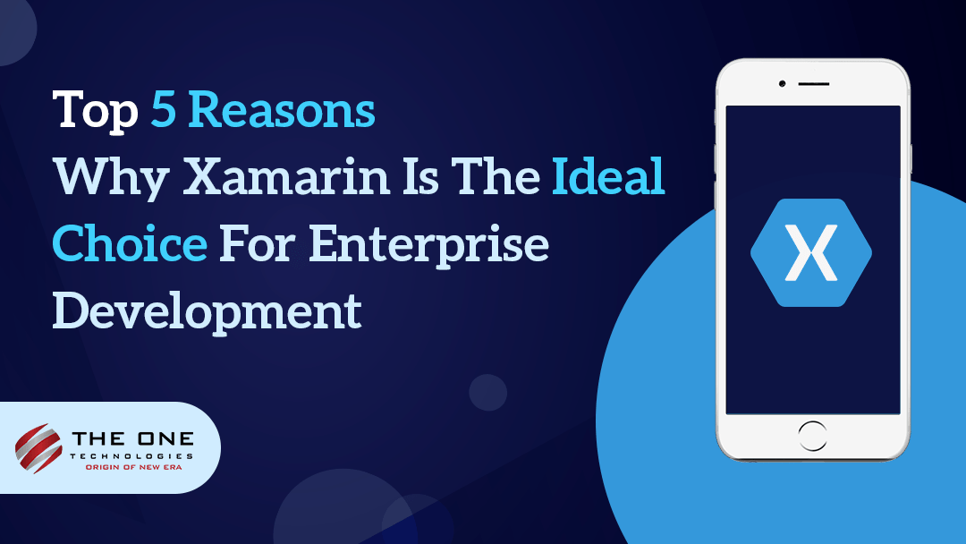 Top 5 Reasons Why Xamarin is the Ideal Choice for Enterprise Development